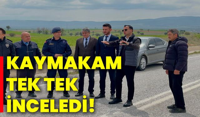 Kaymakam tek tek inceledi!