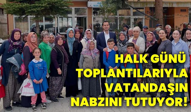 Halk günü toplantılarıyla vatandaşın nabzını tutuyor!