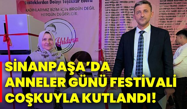 Sinanpaşa’da Anneler Günü Festivali coşkuyla kutlandı!
