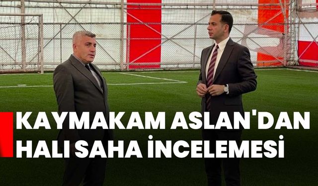 Kaymakam Aslan'dan halı saha incelemesi