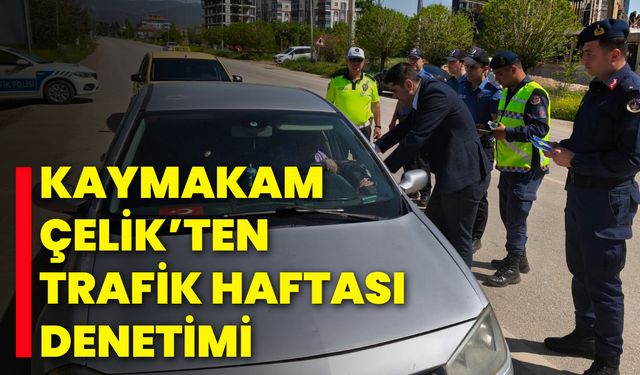 Kaymakam Çelik’ten Trafik Haftası Denetimi