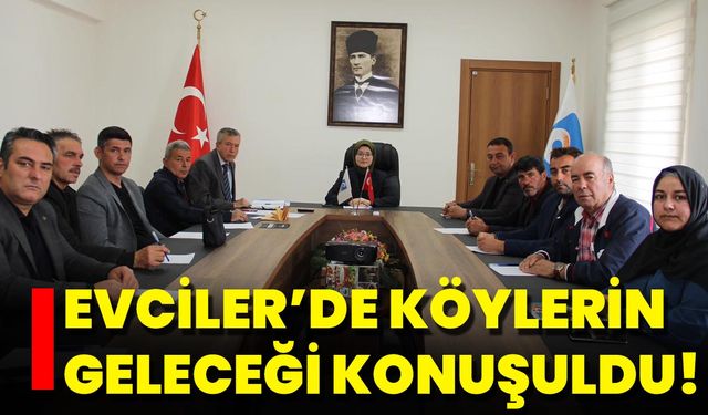Evciler’de Köylerin Geleceği Konuşuldu!