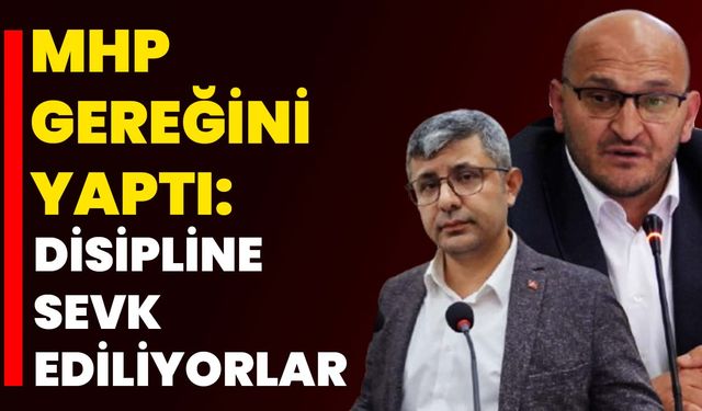 MHP gereğini yaptı: Disipline sevk ediliyorlar