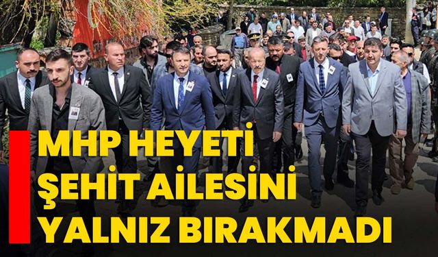 MHP heyeti şehit ailesini yalnız bırakmadı