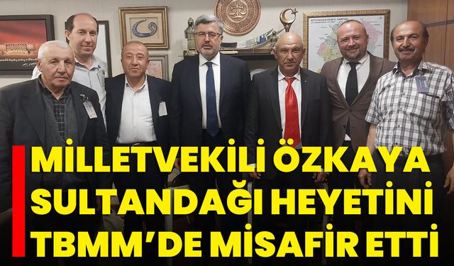 Milletvekili Özkaya, Sultandağı Heyetini TBMM’de Misafir Etti
