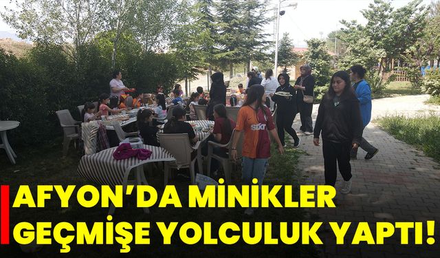 Afyon’da Minikler Geçmişe Yolculuk Yaptı!