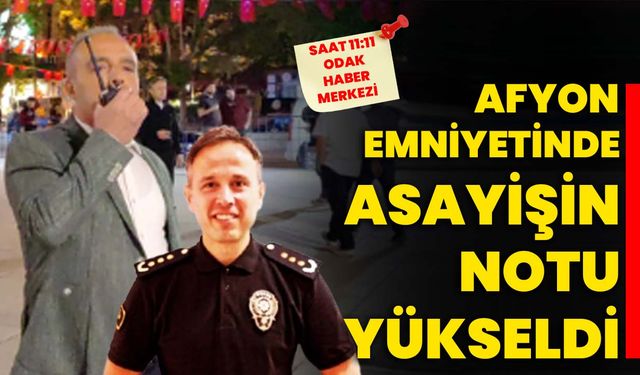 Afyon Emniyetinde asayişin notu yükseldi