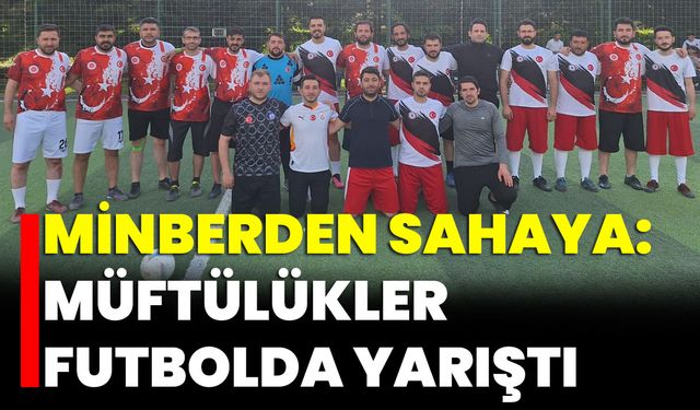 Minberden Sahaya: Müftülükler Futbolda Yarıştı