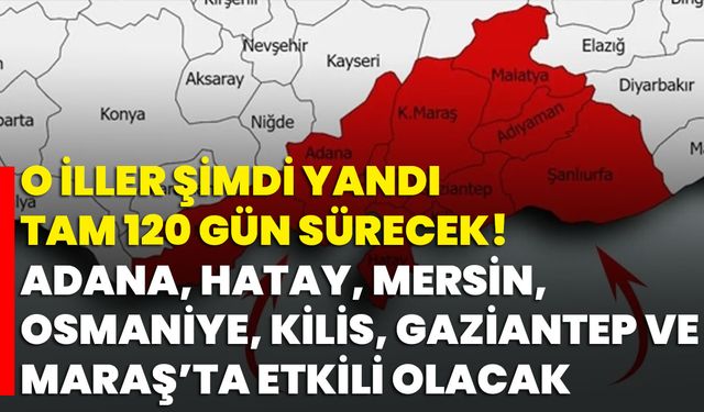 O İller Şimdi Yandı Tam 120 Gün Sürecek! Adana, Hatay, Mersin, Osmaniye, Kilis, Gaziantep Ve Maraş’ta Etkili Olacak