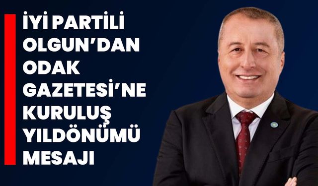 İYİ Partili Olgun’dan ODAK Gazetesi’ne Kuruluş Yıldönümü Mesajı