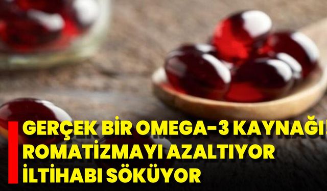 Gerçek Bir Omega-3 Kaynağı! Romatizmayı Azaltıyor İltihabı Söküyor