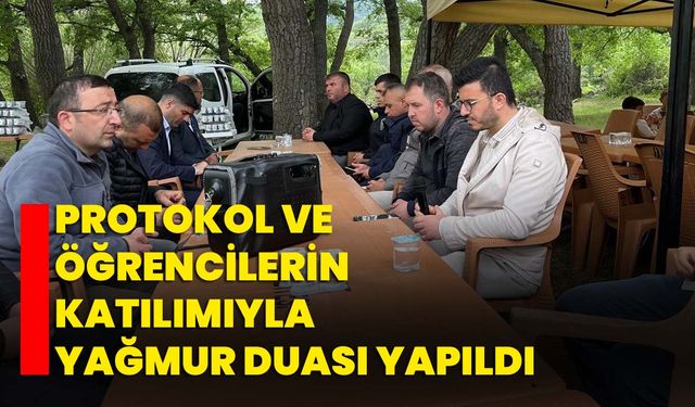Protokol ve öğrencilerin katılımıyla yağmur duası yapıldı