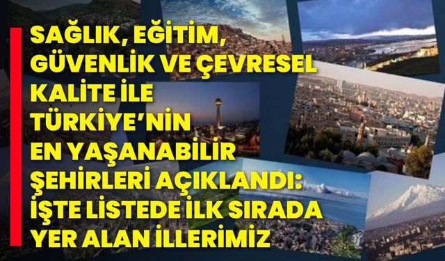 Sağlık, eğitim, güvenlik ve çevresel kalite ile Türkiye’nin en yaşanabilir şehirleri açıklandı