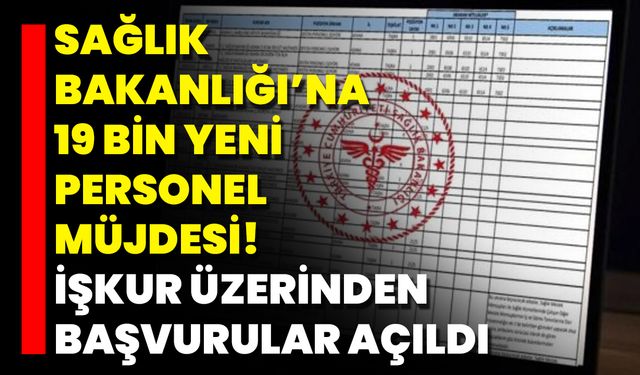 Sağlık Bakanlığı’na 19 Bin Yeni Personel Müjdesi! İŞKUR Üzerinden Başvurular Açıldı