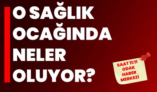 O sağlık ocağında neler oluyor?