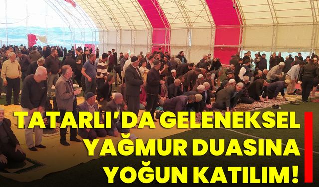 Tatarlı’da Geleneksel Yağmur Duasına Yoğun Katılım!