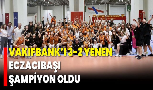 Vakıfbank’ı 3-2 Yenen Eczacıbaşı Şampiyon Oldu
