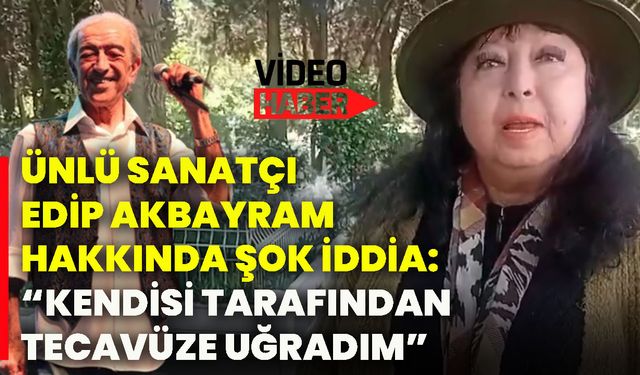Ünlü sanatçı Edip Akbayram hakkında şok iddia: “Kendisi tarafından tecavüze uğradım”