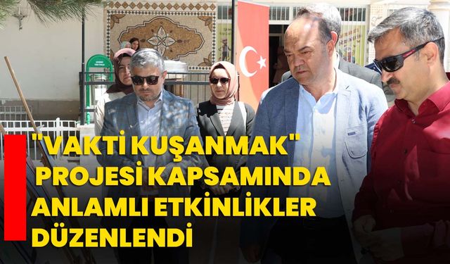 "Vakti Kuşanmak" Projesi Kapsamında Anlamlı Etkinlikler Düzenlendi