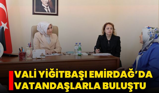 Vali Yiğitbaşı Emirdağ’da Vatandaşlarla Buluştu
