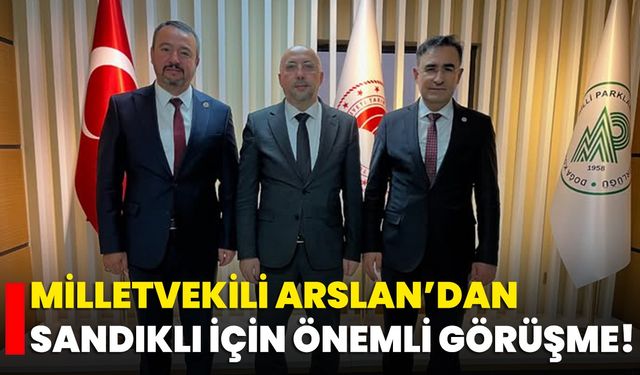 Milletvekili Arslan’dan Sandıklı İçin Önemli Görüşme!