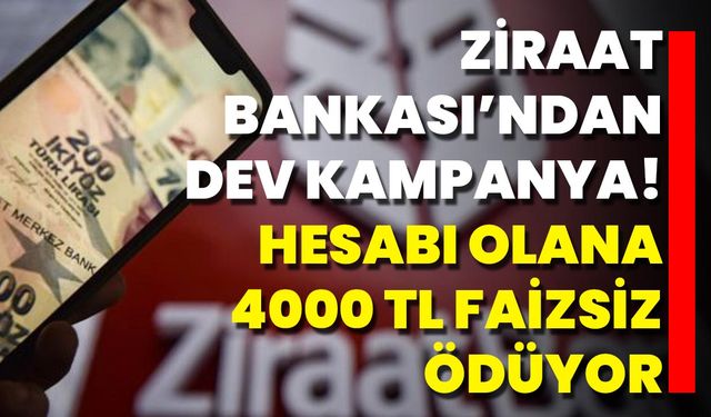 Ziraat Bankası’ndan Dev Kampanya! Hesabı Olana 4000 TL Faizsiz Ödüyor