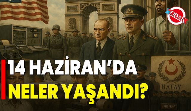 14 Haziran’da Neler Yaşandı?