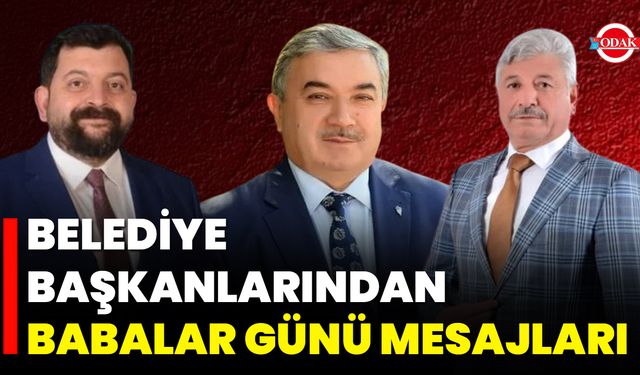 Belediye Başkanlarından Babalar Günü Mesajları