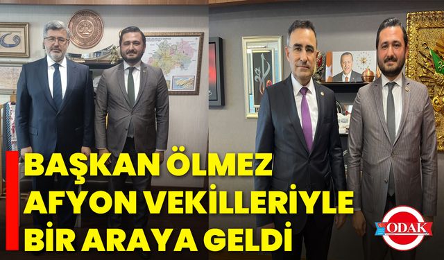 Başkan Ölmez, Afyon Vekilleriyle Bir Araya Geldi