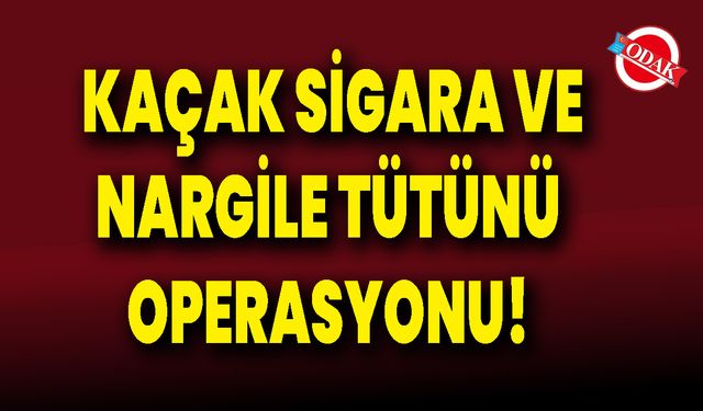 Kaçak Sigara Ve Nargile Tütünü Operasyonu!