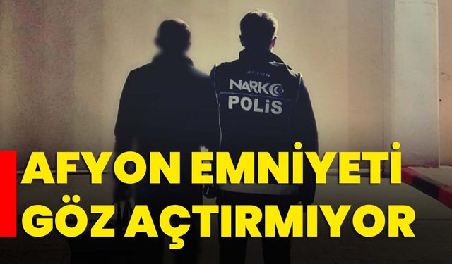 Afyon emniyeti göz açtırmıyor