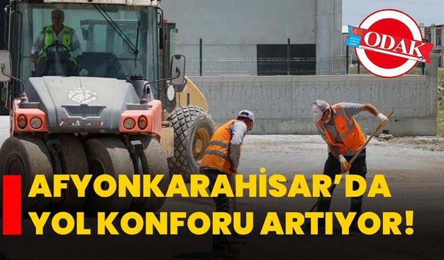 Afyonkarahisar’da yol konforu artıyor!