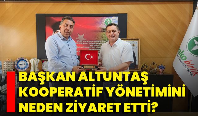 Başkan Altuntaş Kooperatif Yönetimini Neden Ziyaret Etti?