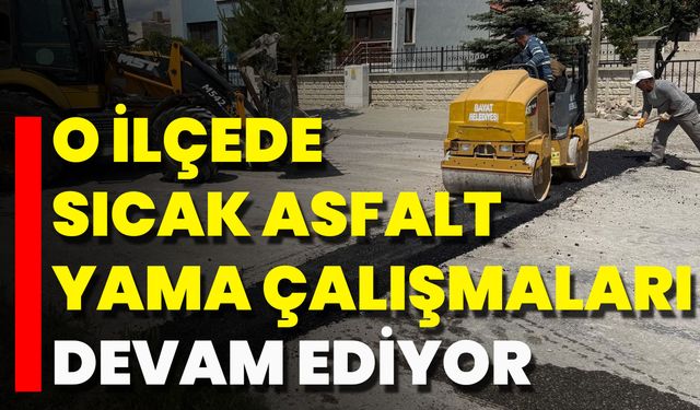 O İlçede Sıcak Asfalt Yama Çalışmaları Devam Ediyor