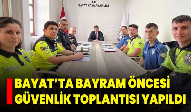 Bayat’ta Bayram Öncesi Güvenlik Toplantısı Yapıldı