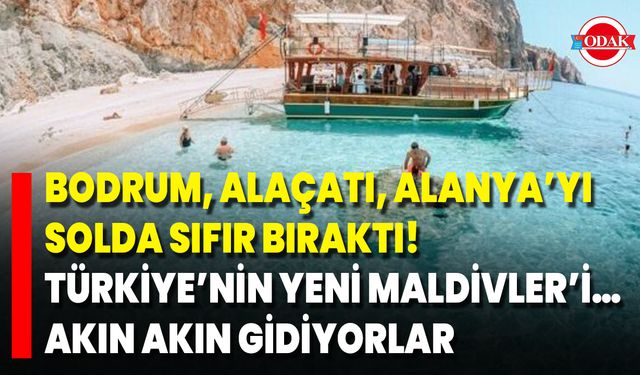 Bodrum, Alaçatı, Alanya’yı Solda Sıfır Bıraktı! Türkiye’nin Yeni Maldivler’i… Akın Akın Gidiyorlar