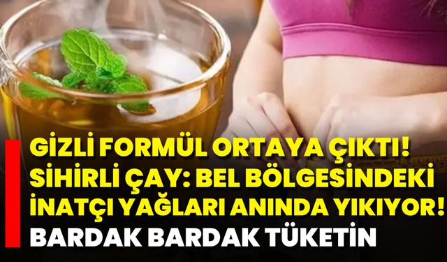 Gizli Formül Ortaya Çıktı! Sihirli Çay: Bel Bölgesindeki İnatçı Yağları Anında Yıkıyor! Bardak Bardak Tüketin