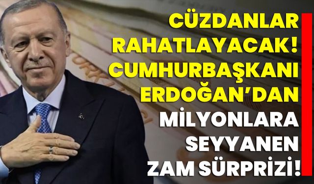 Cüzdanlar Rahatlayacak! Cumhurbaşkanı Erdoğan’dan Milyonlara Seyyanen Zam Sürprizi!