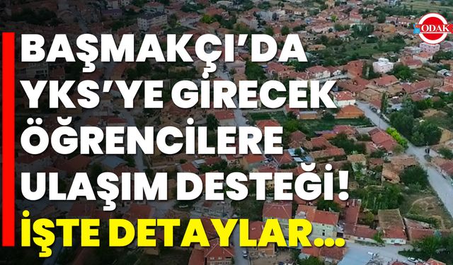 Başmakçı’da YKS’ye Girecek Öğrencilere Ulaşım Desteği! İşte Detaylar…