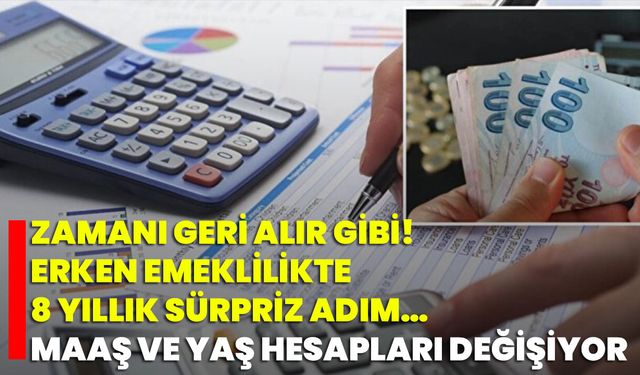 Zamanı Geri Alır Gibi! Erken Emeklilikte 8 Yıllık Sürpriz Adım… Maaş ve Yaş Hesapları Değişiyor