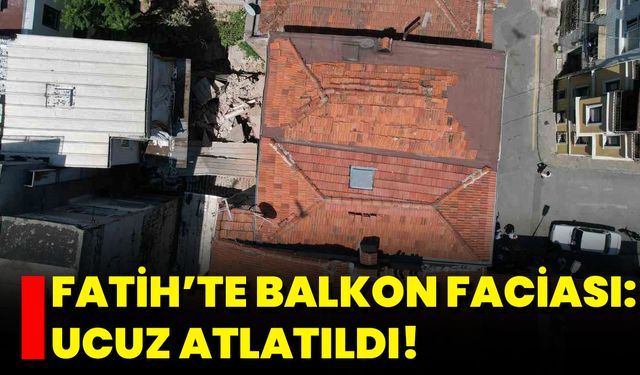 Fatih’te Balkon Faciası: Ucuz Atlatıldı!