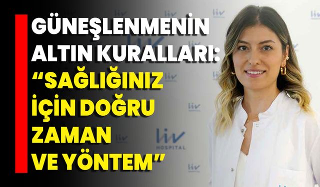 Güneşlenmenin Altın Kuralları: "Sağlığınız İçin Doğru Zaman Ve Yöntem"