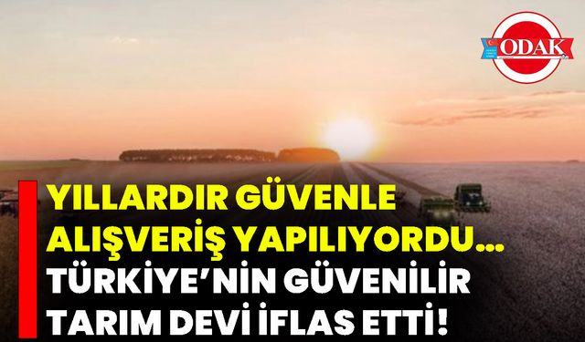 Yıllardır Güvenle Alışveriş Yapılıyordu… Türkiye’nin Güvenilir Tarım Devi İflas Etti!