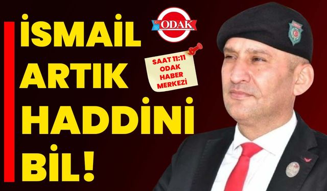 İsmail artık haddini bil!