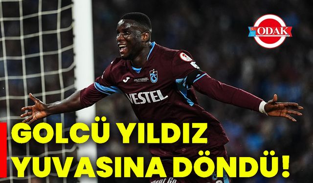 Golcü yıldız yuvasına döndü!