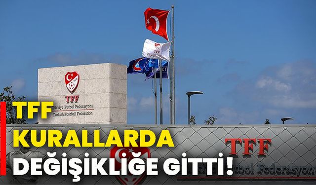 TFF kurallarda değişikliğe gitti!
