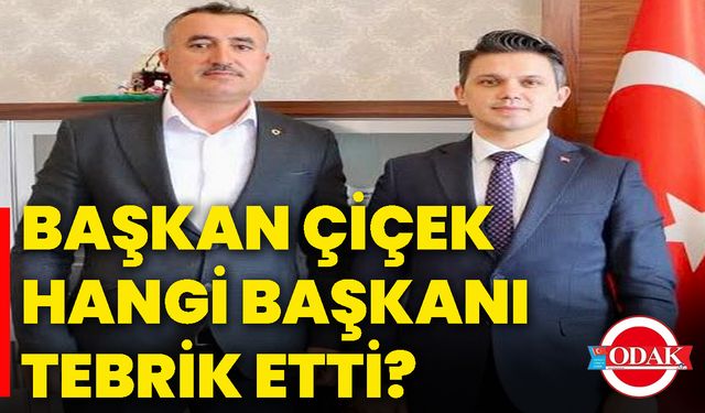 Başkan Çiçek, hangi başkanı tebrik etti?