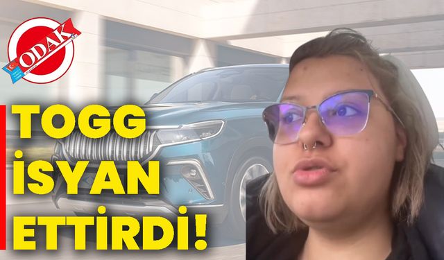 TOGG isyan ettirdi!
