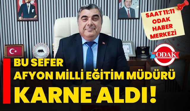 Bu sefer Afyon Milli Eğitim Müdürü karne aldı!