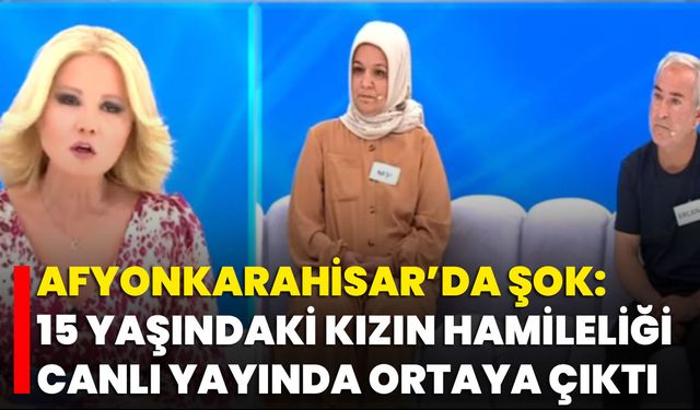 Afyonkarahisar’da Şok: 15 Yaşındaki Kızın Hamileliği Canlı Yayında Ortaya Çıktı